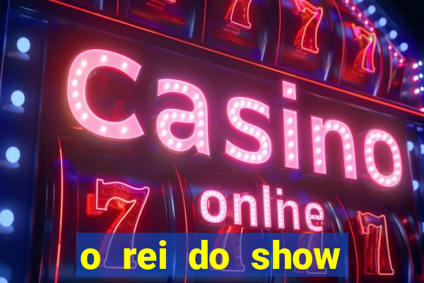 o rei do show filme completo dublado drive